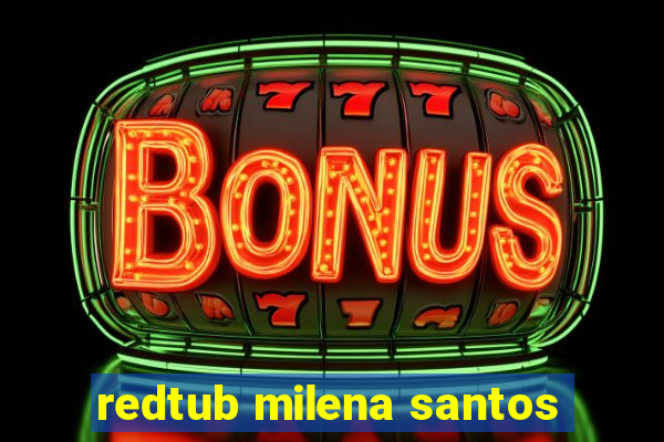 redtub milena santos